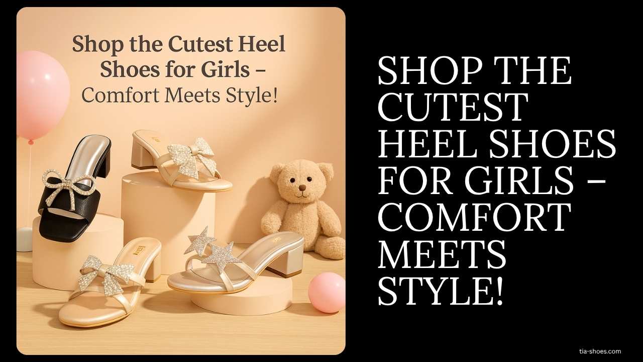 Shop the Cutest Heel Shoes for Girls – Comfort Meets Style!